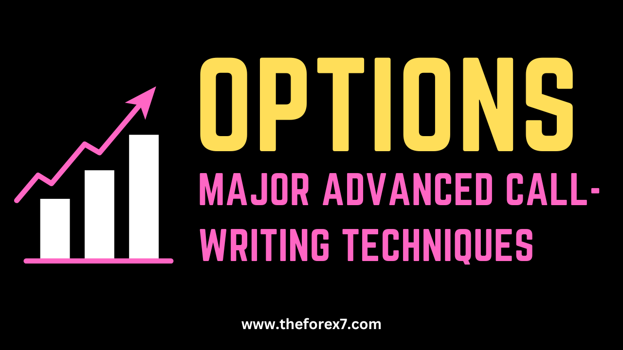 Options Trading: Major Advanced Call-Writing Techniques