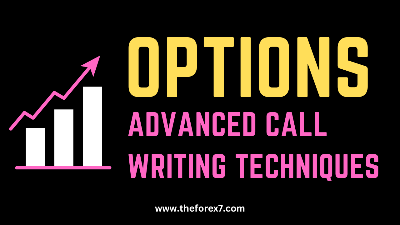 Options Trading: Advanced Call-Writing Techniques
