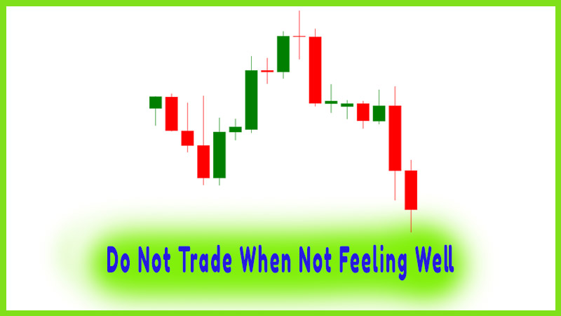Do Not Trade When Not Feeling Well