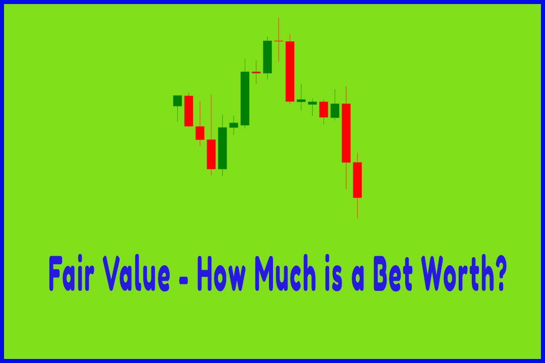 Fair Value - How Much is a Bet Worth?