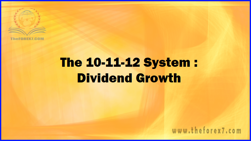 The 10-11-12 System: Dividend Growth
