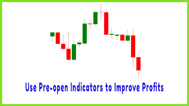 Use Pre-open Indicators to Improve Profits