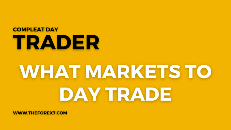 What Markets to Day Trade