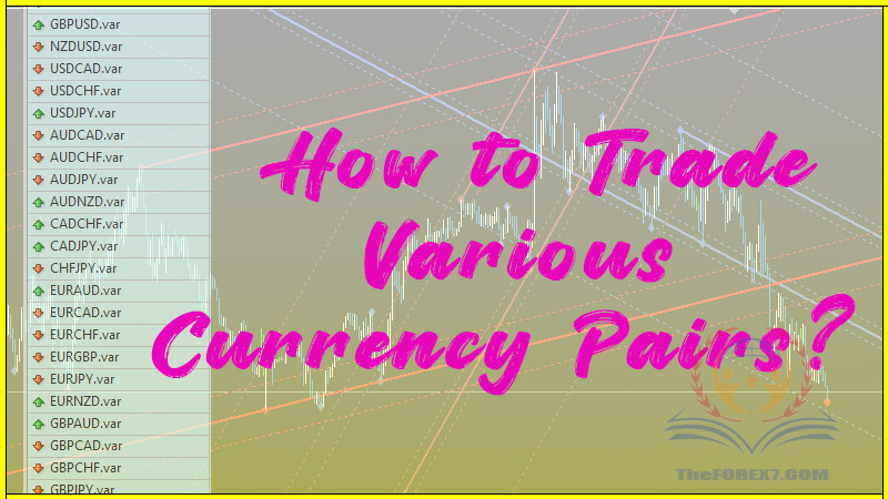 How to Trade Various Currency Pairs?